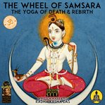 The wheel of samsara : the yoga of death & rebirth cover image
