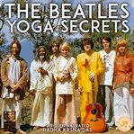 The beatles : yoga secrets cover image