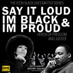 Say it loud i'm black and i'm proud : heros of freedom and justice cover image