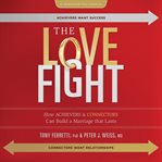 The love fight : how achievers & connectors can build a marriage that lasts cover image