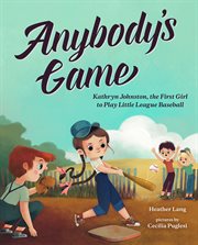 Anybody's game : Kathryn Johnston, the first girl to play little league baseball cover image