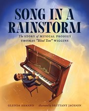 Song in a rainstorm : the story of musical prodigy Thomas "Blind Tom" Wiggins cover image