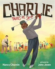 Charlie takes his shot : how Charlie Sifford broke the color barrier in golf cover image