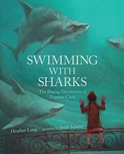 Swimming with sharks : the daring discoveries of Eugenie Clark cover image