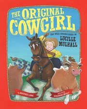 The original cowgirl : the wild adventures of Lucille Mulhall cover image