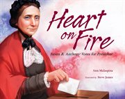 Heart on fire : Susan B. Anthony votes for president cover image