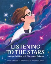 Listening to the stars : Jocelyn Bell Burnell discovers pulsars cover image
