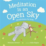 Meditation Is an Open Sky : Mindfulness for Kids cover image