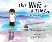 One wave at a time : a story about grief and healing cover image