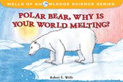 Polar bear, why is your world melting? cover image