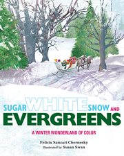 Sugar white snow and evergreens : a winter wonderland of color cover image