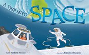 A trip into space : an adventure to the International Space Station cover image