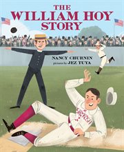 The William Hoy Story : How a Deaf Baseball Player Changed the Game cover image