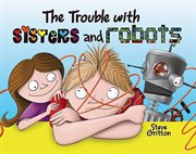 The trouble with sisters and robots cover image