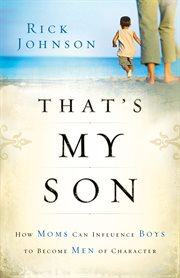That's my son how moms can influence boys to become men of character cover image