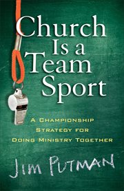 Church is a team sport a championship strategy for doing ministry together cover image