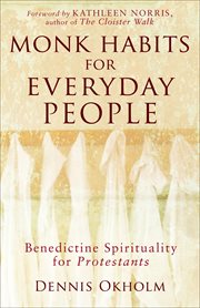Monk habits for everyday people Benedictine spirituality for Protestants cover image