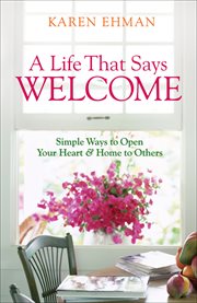 A life that says welcome simple ways to open your heart & home to others cover image