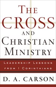 Cross and Christian Ministry, The : an Exposition of Passages from 1 Corinthians cover image