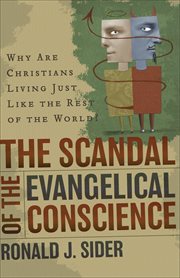 The scandal of the evangelical conscience why are Christians living just like the rest of the world? cover image