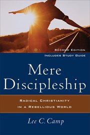 Mere Discipleship : Radical Christianity in a Rebellious World cover image