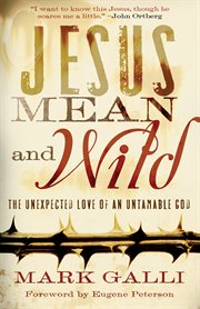 Jesus Mean and Wild the Unexpected Love of an Untamable God cover image