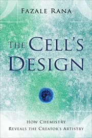 Cell's Design, The How Chemistry Reveals the Creator's Artistry cover image