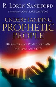 Understanding prophetic people blessings and problems with the prophetic gift cover image