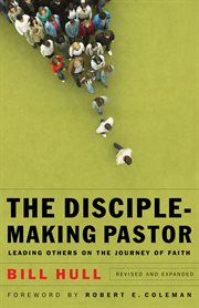 The disciple-making pastor. Leading Others on the Journey of Faith cover image
