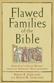 Flawed families of the Bible : how God's grace works through imperfect relationships cover image