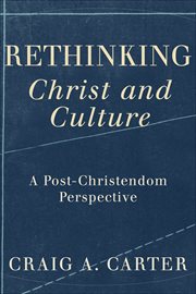 Rethinking Christ and culture : a post-Christendom perspective cover image
