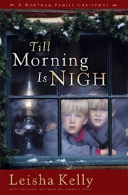 Till morning is nigh : a Wortham family Christmas novella cover image