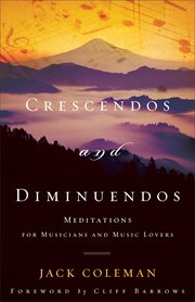 Crescendos and Diminuendos Meditations for Musicians and Music Lovers cover image