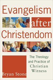 Evangelism after Christendom : the theology and practice of Christian witness cover image