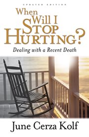 When Will I Stop Hurting? Dealing with a Recent Death cover image