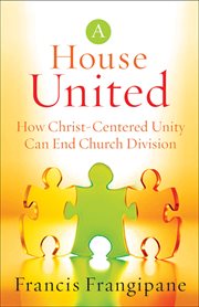 House United, A How Christ-Centered Unity Can End Church Division cover image