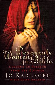 Desperate Women of the Bible : Lessons on Passion from the Gospels cover image