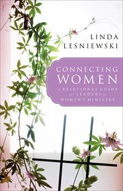 Connecting Women a Relational Guide for Leaders in Women's Ministry cover image