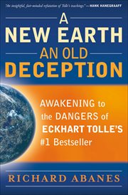 New Earth, An Old Deception, A Awakening to the Dangers of Eckhart Tolle's #1 Bestseller cover image