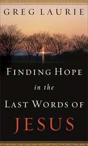 Finding Hope in the Last Words of Jesus cover image