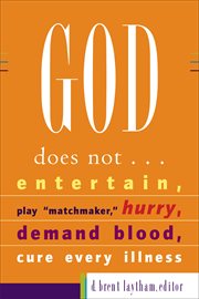God does not-- : entertain, play "matchmaker," hurry, demand blood, cure every illness cover image