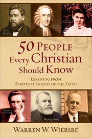 50 people every Christian should know learning from spiritual giants of the faith cover image