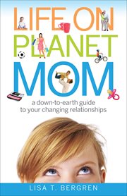 Life on planet mom a down-to-earth guide to your changing relationships cover image
