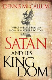 Satan and His Kingdom What the Bible Says and How It Matters to You cover image