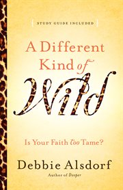 A different kind of wild is your faith too tame? cover image