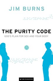 The Purity Code God's plan for sex and your body cover image