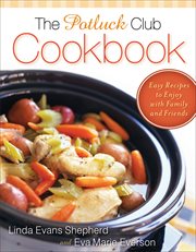 The Potluck Club cookbook : easy recipes to enjoy with family and friends cover image