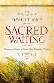 Sacred Waiting Waiting on God in a World that Waits for Nothing cover image
