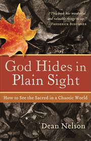 God Hides in Plain Sight : How to See the Sacred in a Chaotic World cover image