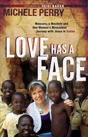 Love Has a Face Mascara, a Machete and One Woman's Miraculous Journey with Jesus in Sudan cover image